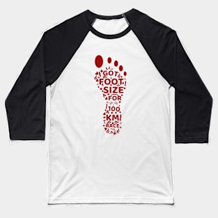 I got foot size for 100 Km race Baseball T-Shirt